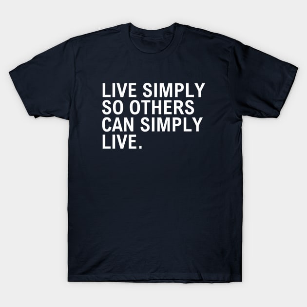 Live Simply So Others Can Simply Live T-Shirt by Texevod